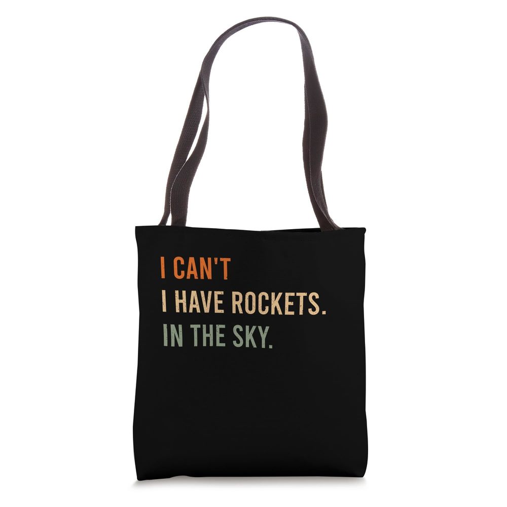 I Can'T. I Have Rockets. In The Sky. Funny Rocket Enthusiast Tote Bag o_o